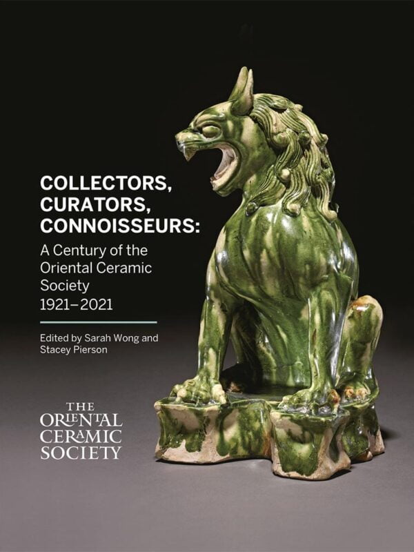Collectors, Curators, Connoisseurs: A Century of the Oriental Ceramic Society